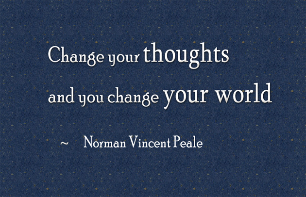 Change your thoughts and you change your world