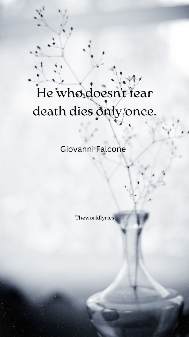 He who doesnt fear death dies only once.