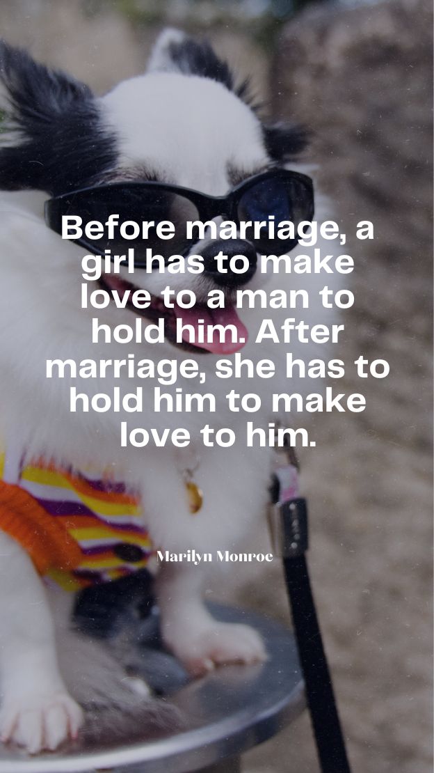 Before marriage a girl has to make love to a man to hold him. After marriage she has to hold him to make love to him.