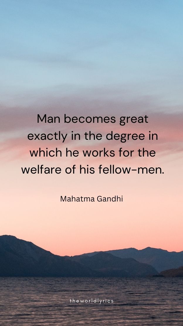 Man becomes great exactly in the degree in which he works for the welfare of his fellowmen.