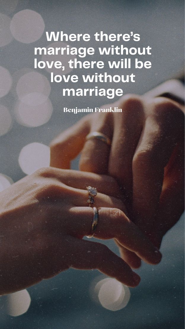 Where theres marriage without love there will be love without marriage.