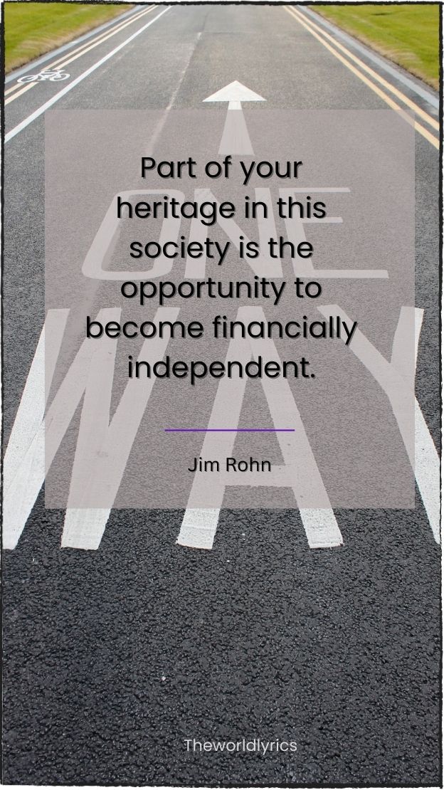 Part of your heritage in this society is the opportunity to become financially independent