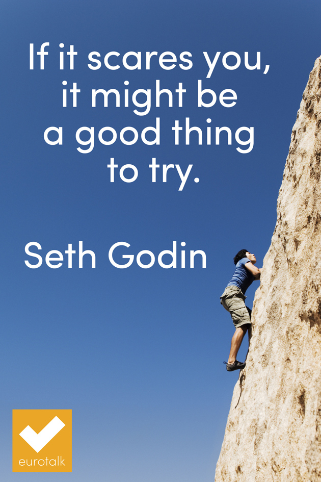 If it scares you, it might be a good thing to try