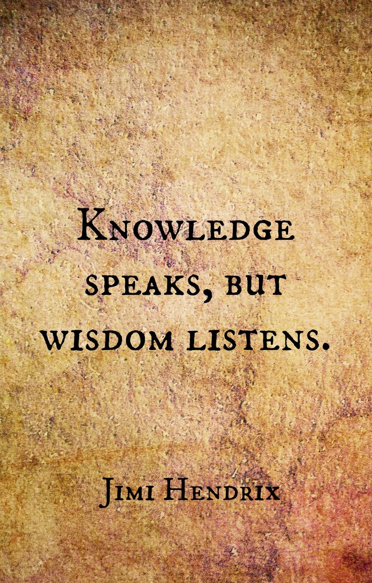 Knowledge speaks but wisdom listens