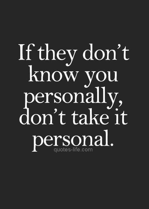 If They Don T Know You Personally Don T Take It Personal