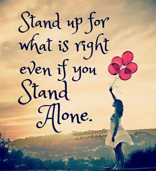 Stand Up For What s Right Even If You Stand Alone