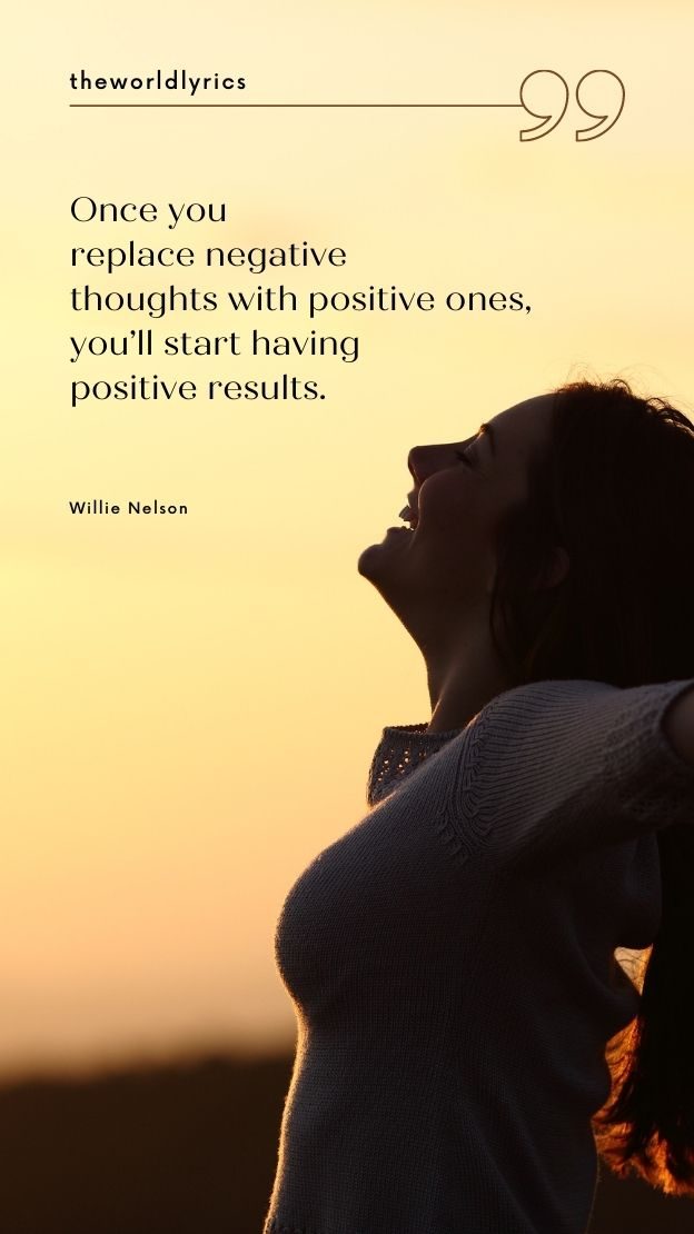 Once you replace negative thoughts with positive ones you’ll start having positive results