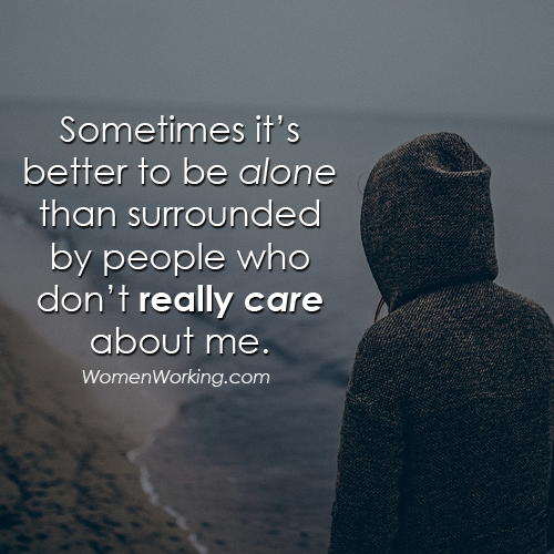 Sometimes Its Better To Be Alone Than Surrounded By People Who Dont