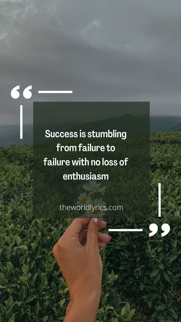 Success is stumbling from failure to failure with no loss of enthusiasm