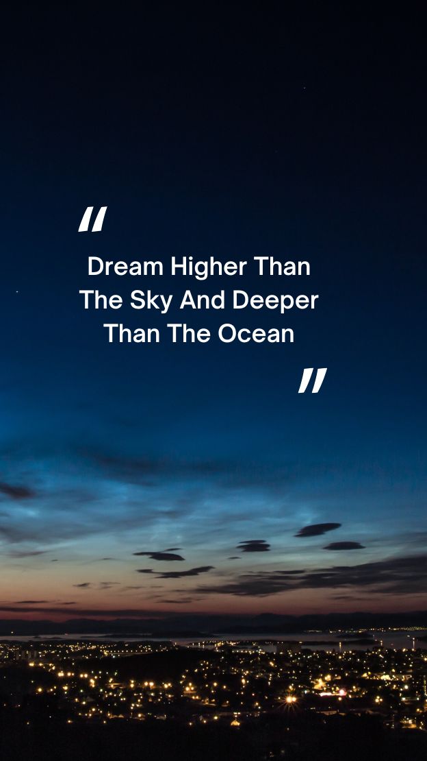 Dream Higher Than The Sky And Deeper Than The Ocean quotes