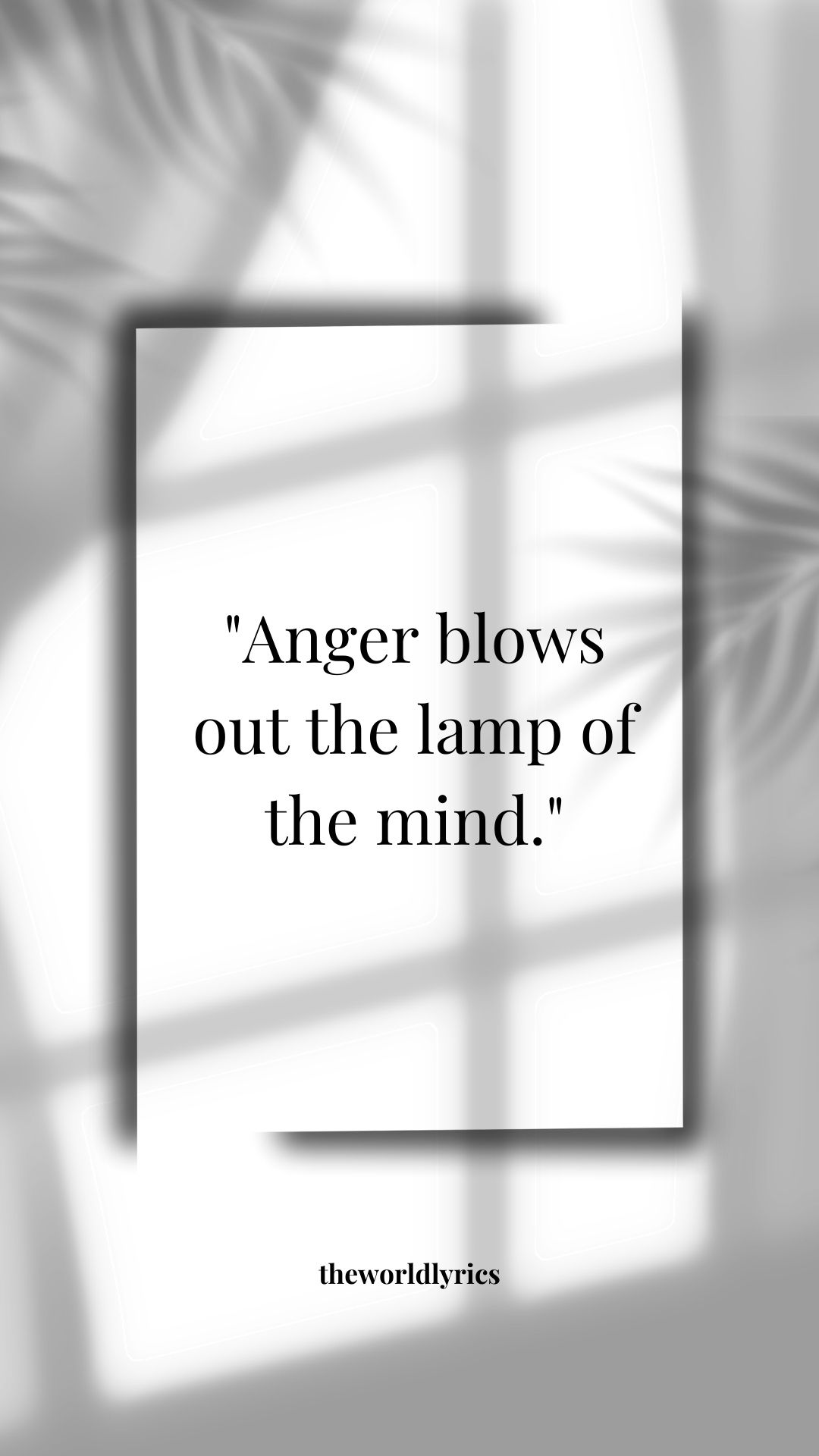 Anger blows out the lamp of the mind