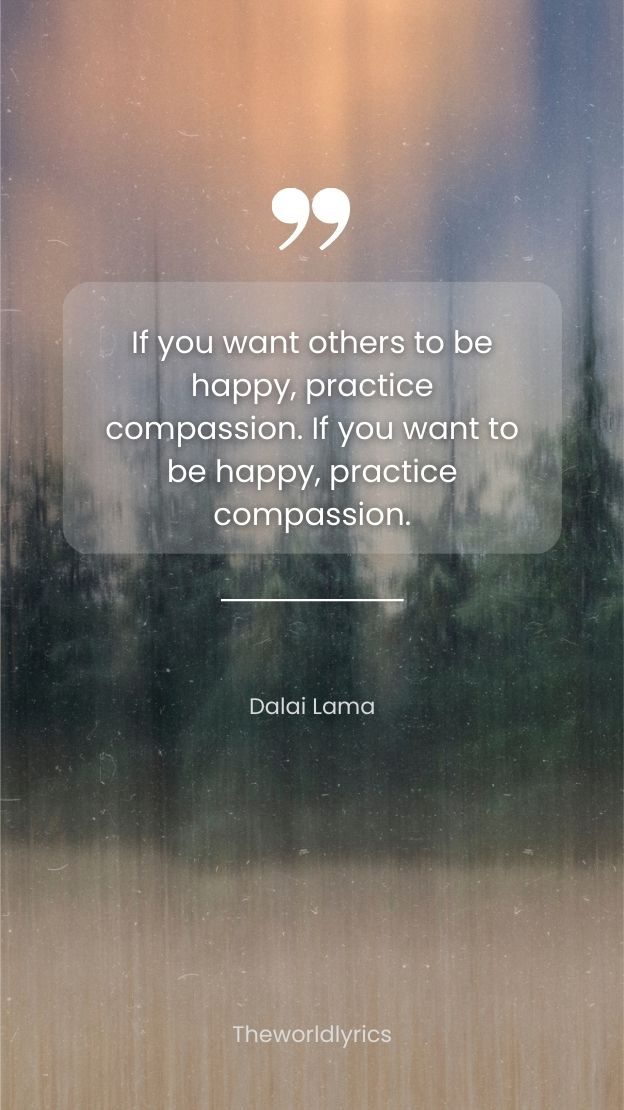 If you want others to be happy practice compassion. If you want to be happy practice compassion.