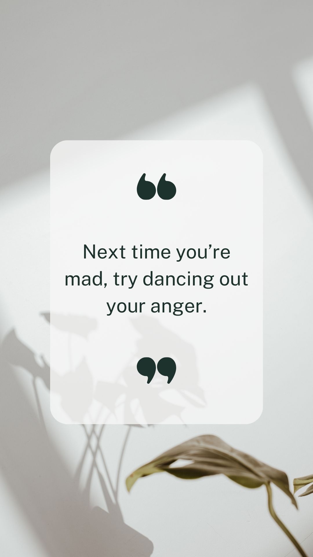 Next time youre mad try dancing out your anger.