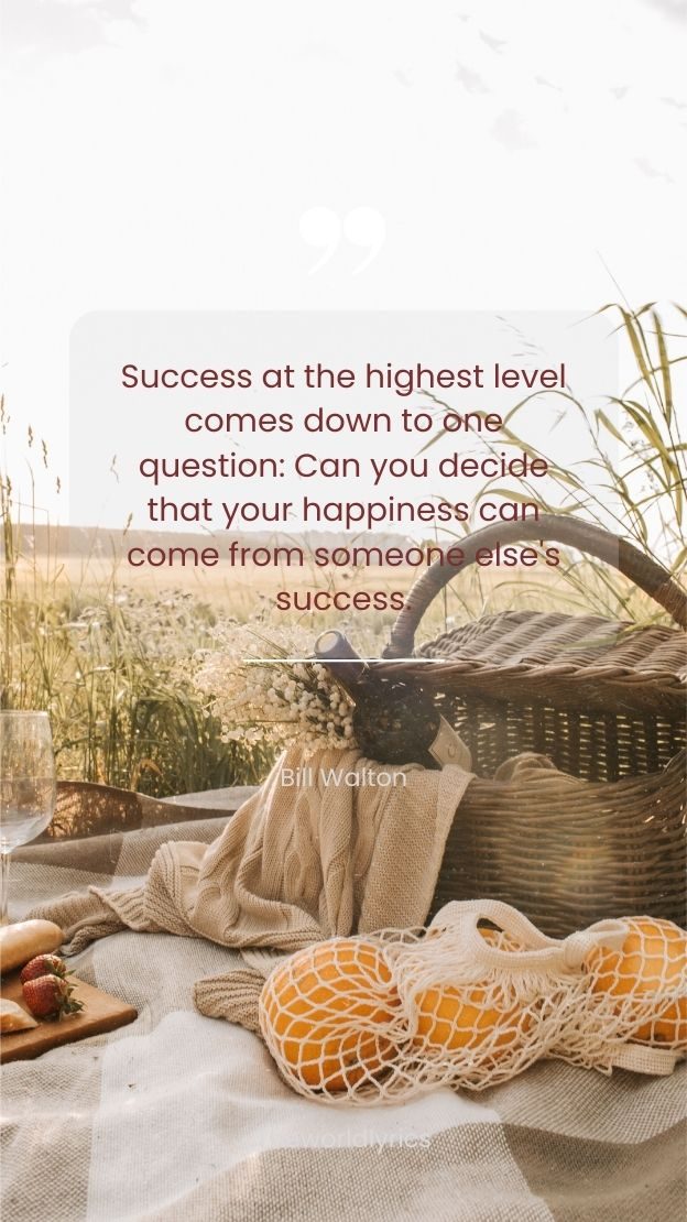 Success at the highest level comes down to one question Can you decide that your happiness can come from someone elses success.
