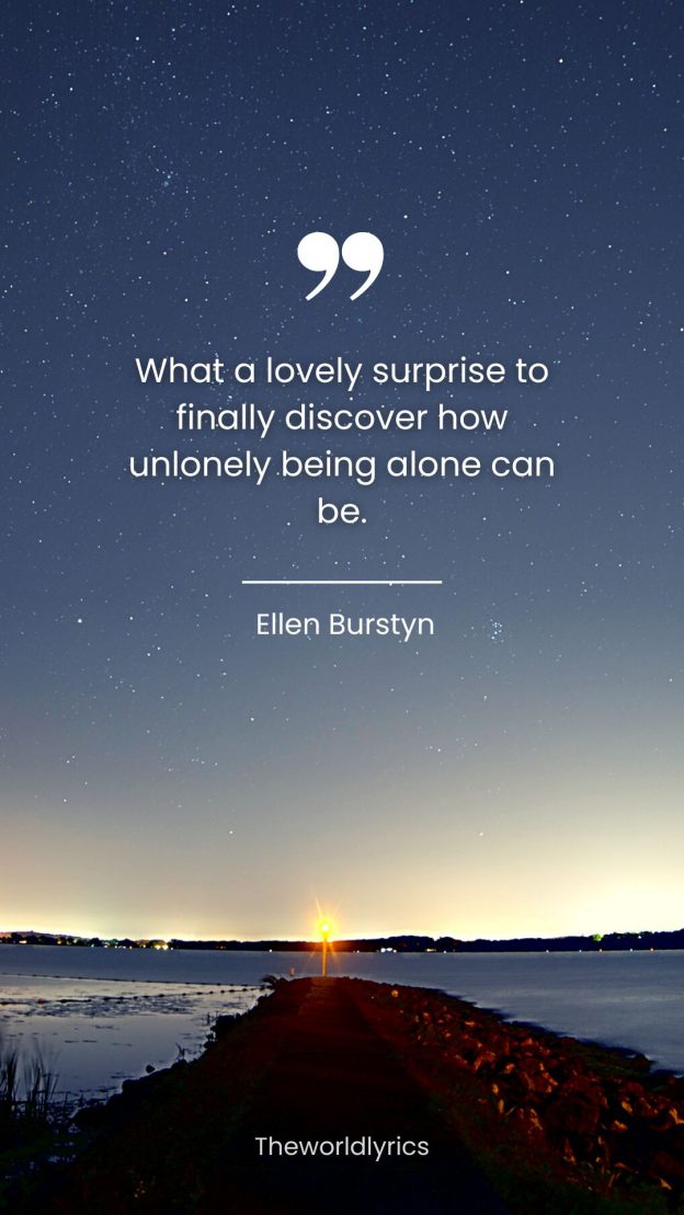 What a lovely surprise to finally discover how unlonely being alone can be.