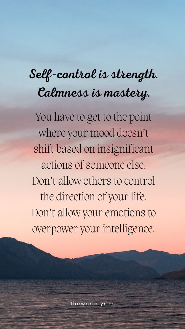 Self control is strength. Calmness is mastery