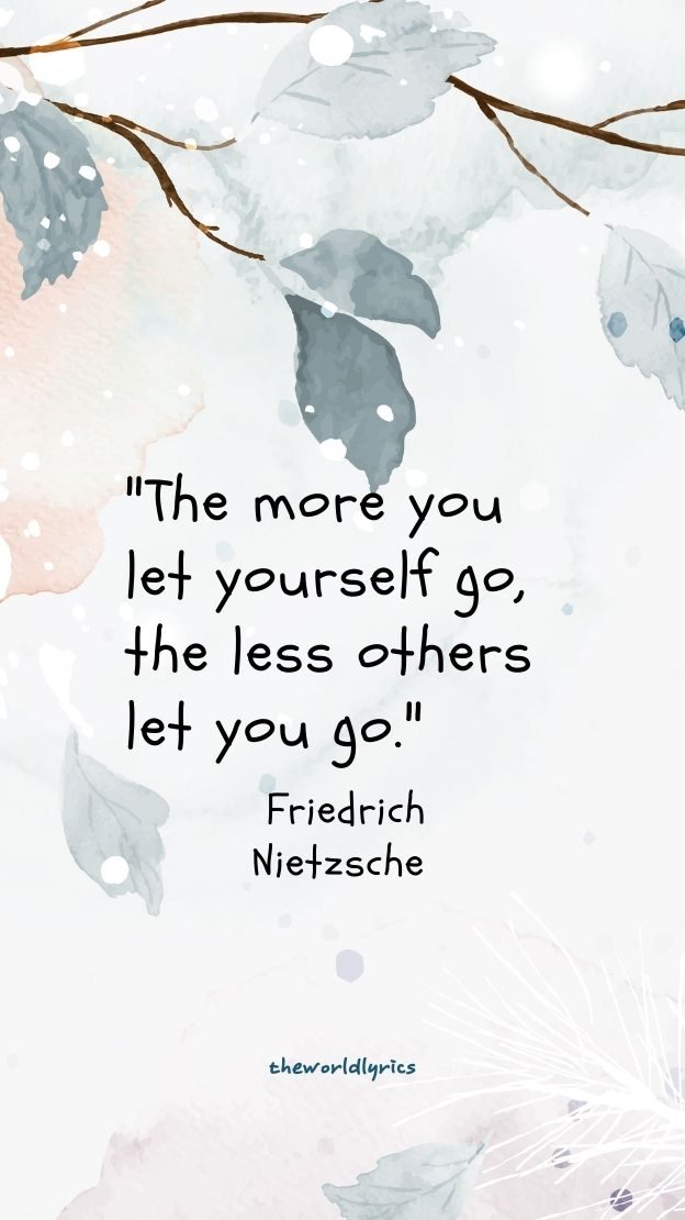 The more you let yourself go the less others let you go
